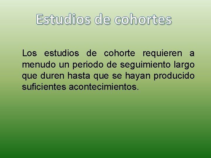 Estudios de cohortes Los estudios de cohorte requieren a menudo un periodo de seguimiento