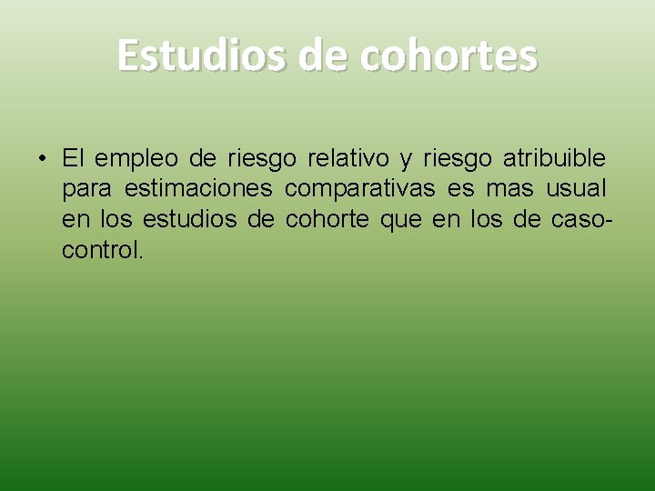 Estudios de cohortes • El empleo de riesgo relativo y riesgo atribuible para estimaciones