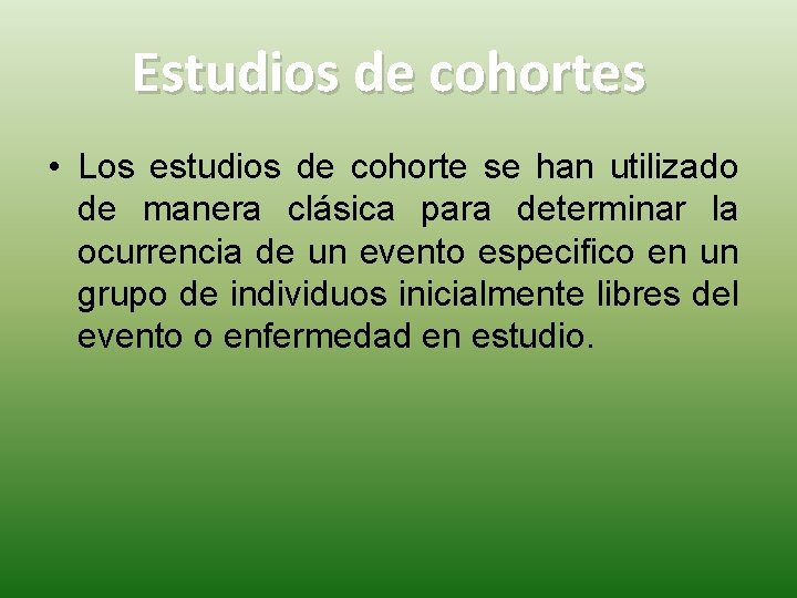 Estudios de cohortes • Los estudios de cohorte se han utilizado de manera clásica