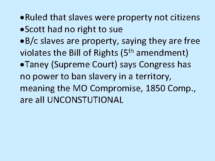  Ruled that slaves were property not citizens Scott had no right to sue