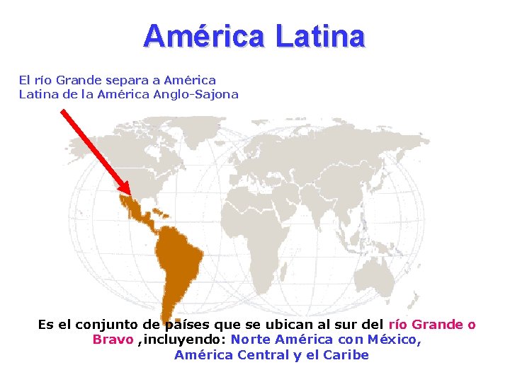 América Latina El río Grande separa a América Latina de la América Anglo-Sajona Es