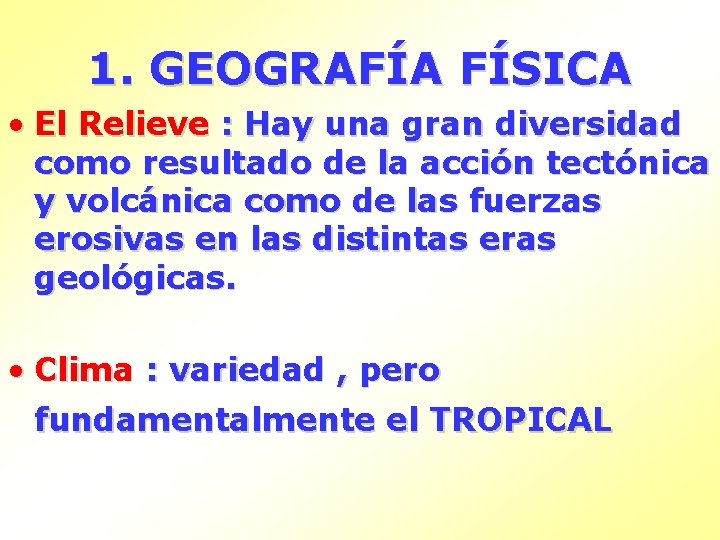 1. GEOGRAFÍA FÍSICA • El Relieve : Hay una gran diversidad como resultado de