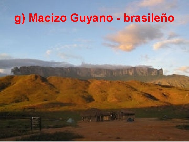 g) Macizo Guyano - brasileño. 