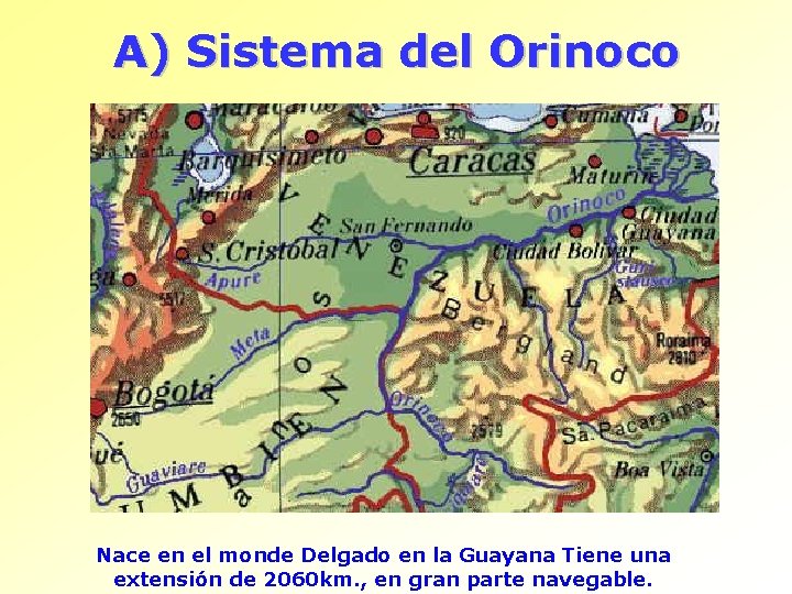 A) Sistema del Orinoco Nace en el monde Delgado en la Guayana Tiene una