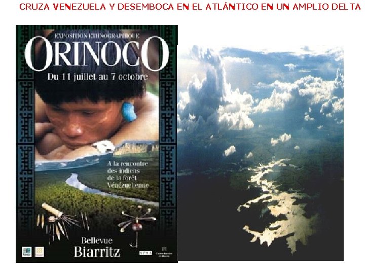 CRUZA VENEZUELA Y DESEMBOCA EN EL ATLÁNTICO EN UN AMPLIO DELTA 