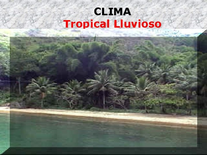 CLIMA Tropical Lluvioso 