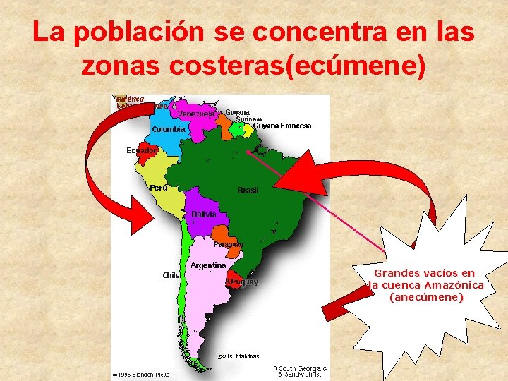 La población se concentra en las zonas costeras(ecúmene) Grandes vacíos en la cuenca Amazónica