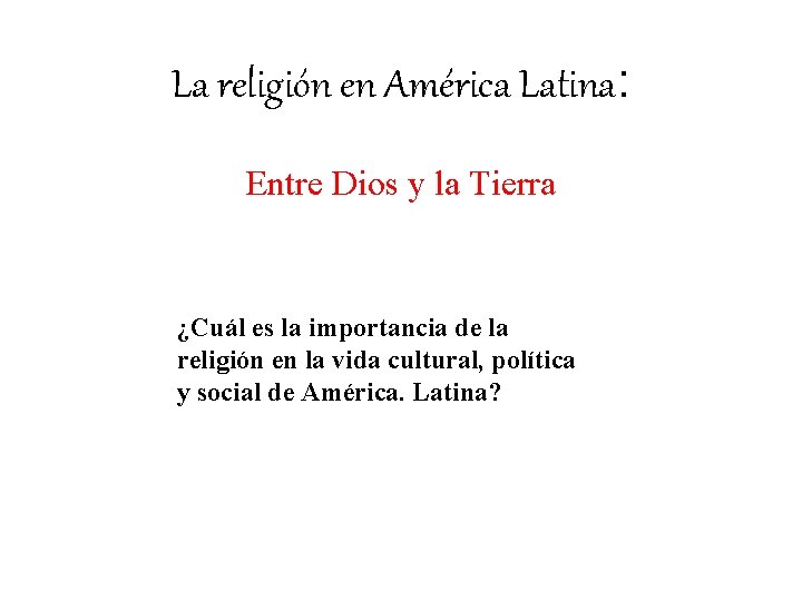 La religión en América Latina: Entre Dios y la Tierra ¿Cuál es la importancia