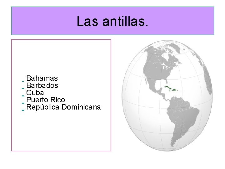 Las antillas. Bahamas Barbados Cuba Puerto Rico República Dominicana 