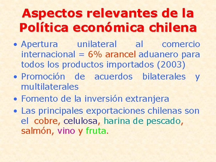 Aspectos relevantes de la Política económica chilena • Apertura unilateral al comercio internacional =