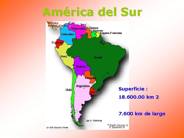 América del Sur Superficie : 18. 600. 00 km 2 7. 600 km de