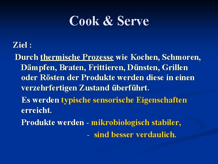 Cook & Serve Ziel : Durch thermische Prozesse wie Kochen, Schmoren, Dämpfen, Braten, Frittieren,