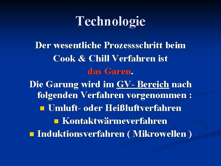 Technologie Der wesentliche Prozessschritt beim Cook & Chill Verfahren ist das Garen. Die Garung