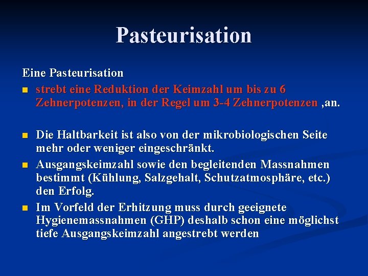 Pasteurisation Eine Pasteurisation n strebt eine Reduktion der Keimzahl um bis zu 6 Zehnerpotenzen,