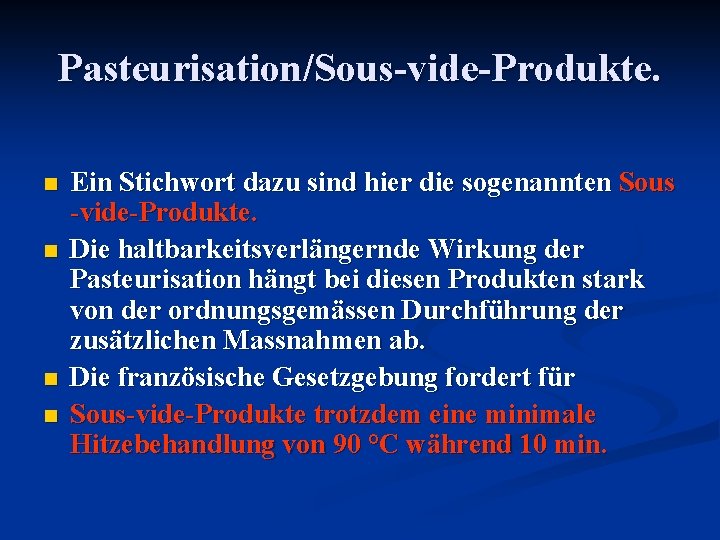 Pasteurisation/Sous-vide-Produkte. n n Ein Stichwort dazu sind hier die sogenannten Sous -vide-Produkte. Die haltbarkeitsverlängernde