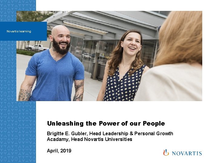 Novartis learning Unleashing the Power of our People Brigitte E. Gubler, Head Leadership &