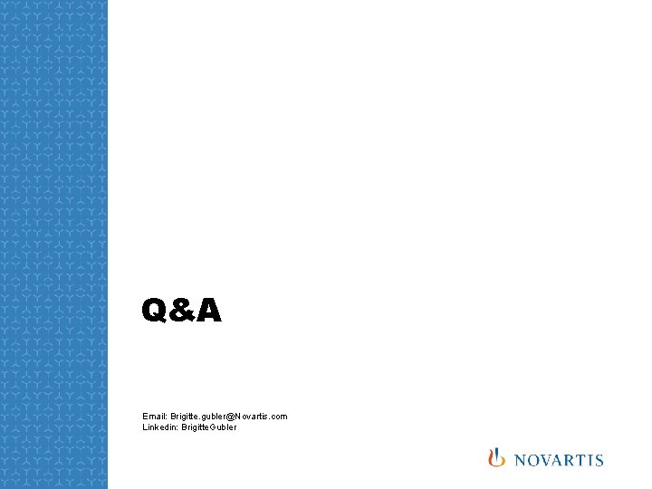 Q&A Email: Brigitte. gubler@Novartis. com Linkedin: Brigitte. Gubler 