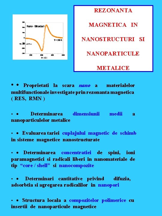 REZONANTA MAGNETICA IN NANOSTRUCTURI SI NANOPARTICULE METALICE • • Proprietati la scara nano a