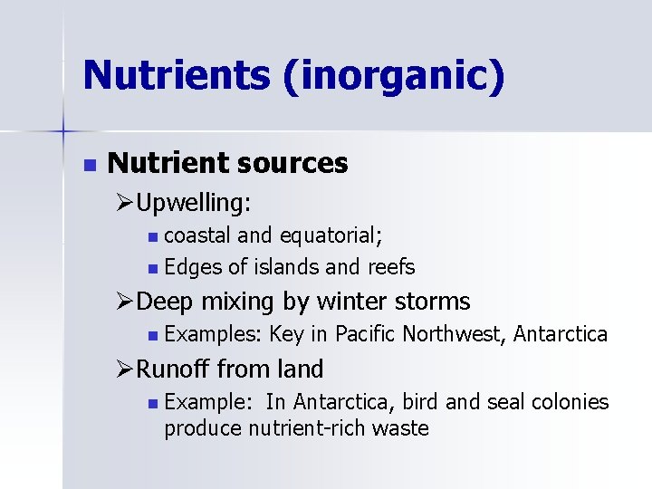 Nutrients (inorganic) n Nutrient sources ØUpwelling: n coastal and equatorial; n Edges of islands