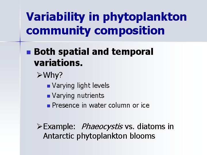 Variability in phytoplankton community composition n Both spatial and temporal variations. ØWhy? n Varying