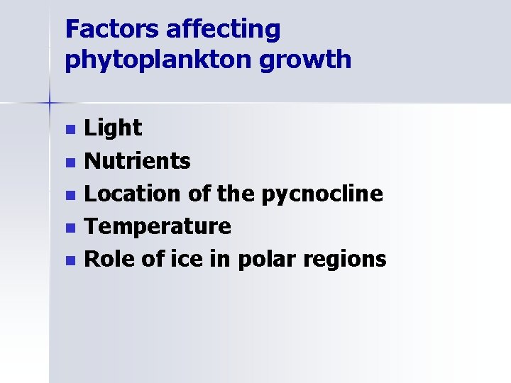 Factors affecting phytoplankton growth n n n Light Nutrients Location of the pycnocline Temperature