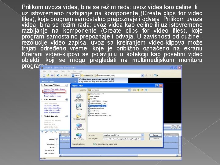 Prilikom uvoza videa, bira se režim rada: uvoz videa kao celine ili uz istovremeno Prilikom uvoza videa, bira se režim rada: uvoz videa kao celine ili uz istovremeno