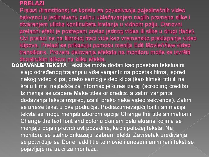 PRELAZI Prelazi (transitions) se koriste za povezivanje pojedinačnih video sekvenci u jedinstvenu celinu ublažavanjem PRELAZI Prelazi (transitions) se koriste za povezivanje pojedinačnih video sekvenci u jedinstvenu celinu ublažavanjem