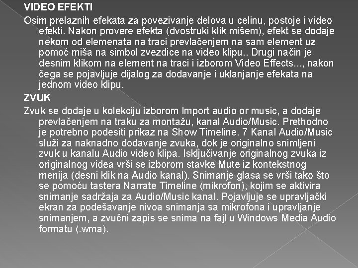 VIDEO EFEKTI Osim prelaznih efekata za povezivanje delova u celinu, postoje i video efekti. VIDEO EFEKTI Osim prelaznih efekata za povezivanje delova u celinu, postoje i video efekti.