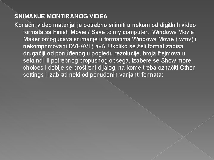 SNIMANJE MONTIRANOG VIDEA Konačni video materijal je potrebno snimiti u nekom od digitlnih video SNIMANJE MONTIRANOG VIDEA Konačni video materijal je potrebno snimiti u nekom od digitlnih video