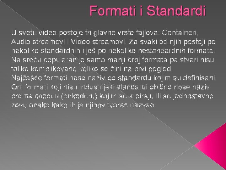 Formati i Standardi U svetu videa postoje tri glavne vrste fajlova: Containeri, Audio streamovi Formati i Standardi U svetu videa postoje tri glavne vrste fajlova: Containeri, Audio streamovi