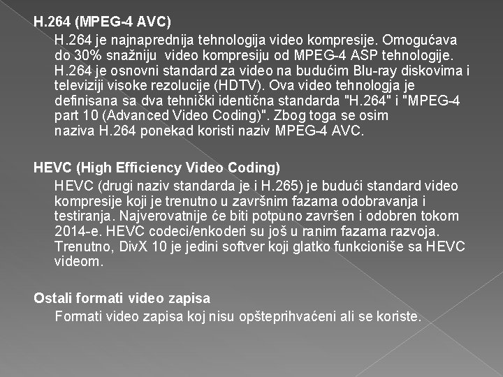 H. 264 (MPEG-4 AVC) H. 264 je najnaprednija tehnologija video kompresije. Omogućava do 30% H. 264 (MPEG-4 AVC) H. 264 je najnaprednija tehnologija video kompresije. Omogućava do 30%