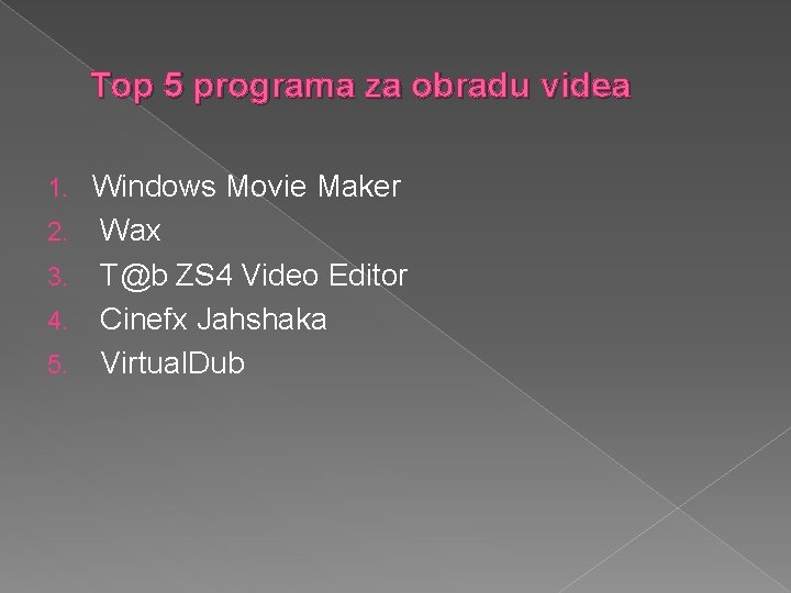 Top 5 programa za obradu videa 1. 2. 3. 4. 5. Windows Movie Maker Top 5 programa za obradu videa 1. 2. 3. 4. 5. Windows Movie Maker