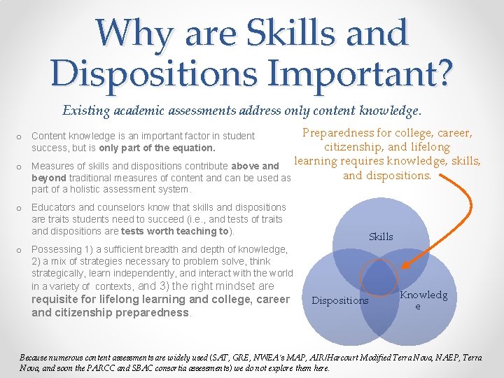 Why are Skills and Dispositions Important? Existing academic assessments address only content knowledge. Preparedness
