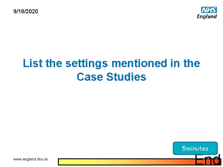 9/18/2020 List the settings mentioned in the Case Studies 5 minutes www. england. nhs.