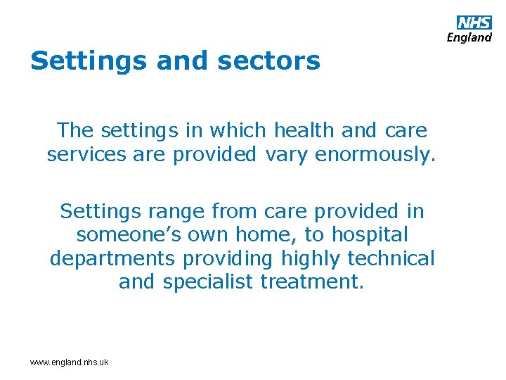 Settings and sectors The settings in which health and care services are provided vary