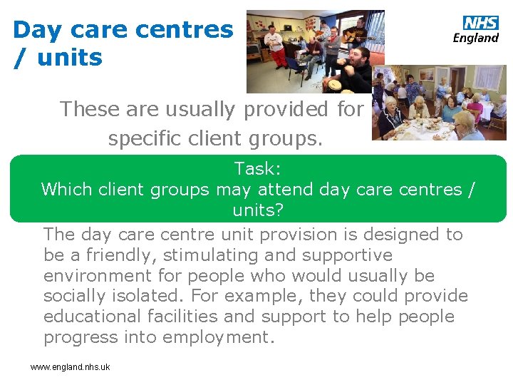 Day care centres / units These are usually provided for specific client groups. Task: