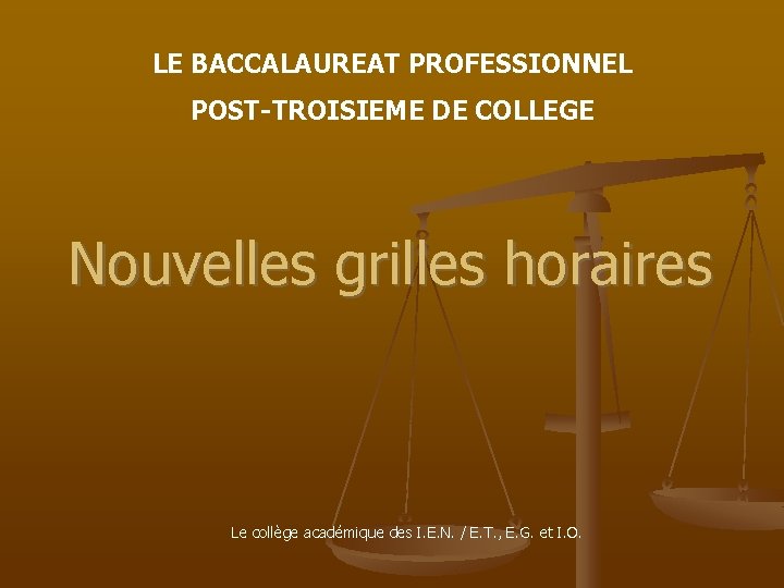 LE BACCALAUREAT PROFESSIONNEL POST-TROISIEME DE COLLEGE Nouvelles grilles horaires Le collège académique des I.