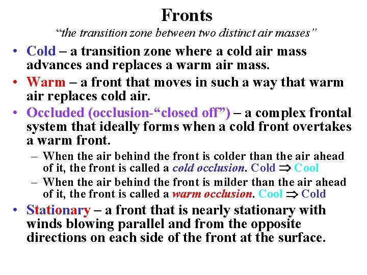 Fronts “the transition zone between two distinct air masses” • Cold – a transition