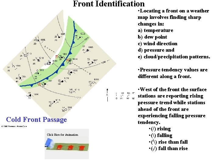 Front Identification • Locating a front on a weather map involves finding sharp changes