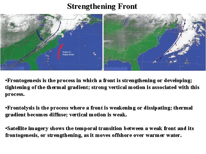 Strengthening Front • Frontogenesis is the process in which a front is strengthening or
