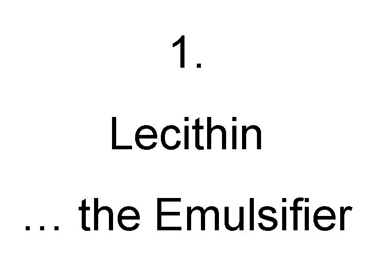 1. Lecithin … the Emulsifier 