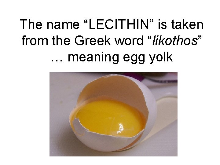 The name “LECITHIN” is taken from the Greek word “likothos” … meaning egg yolk