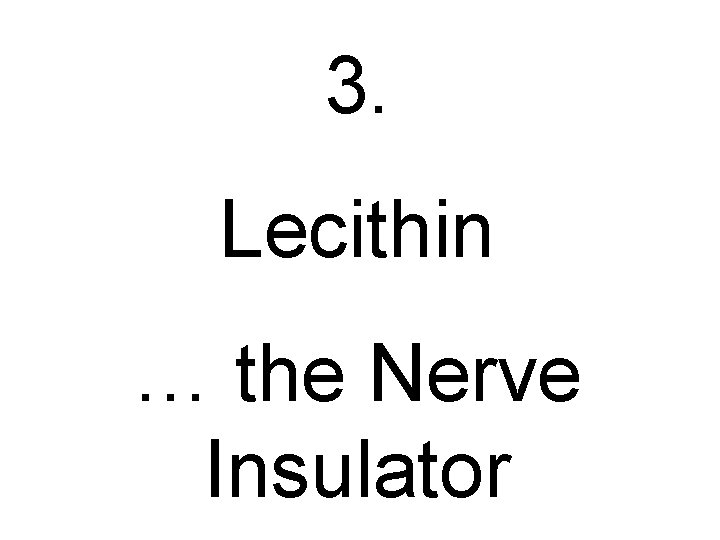 3. Lecithin … the Nerve Insulator 