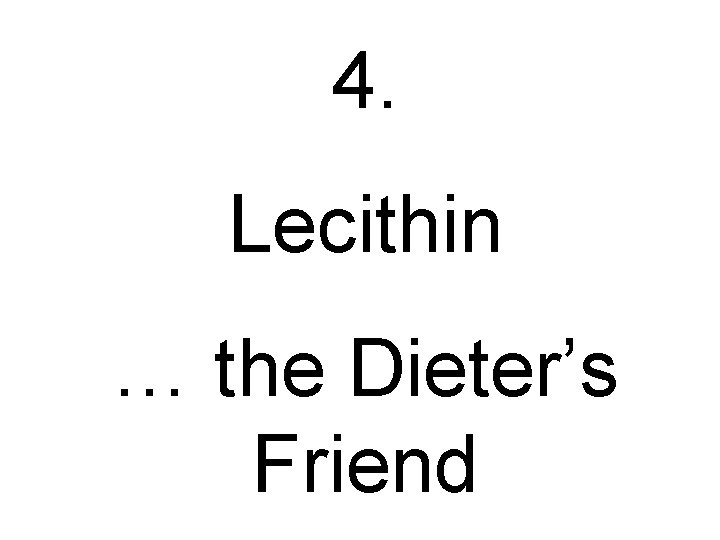 4. Lecithin … the Dieter’s Friend 