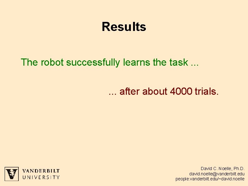 Results The robot successfully learns the task. . . after about 4000 trials. David