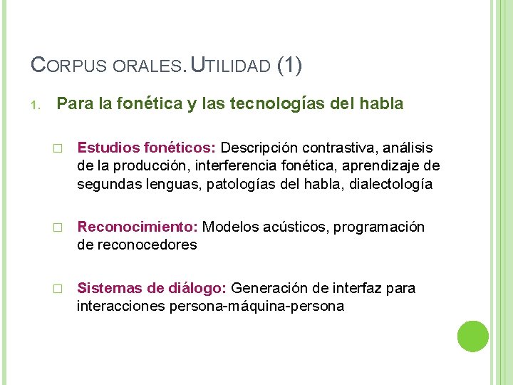 CORPUS ORALES. UTILIDAD (1) 1. Para la fonética y las tecnologías del habla �