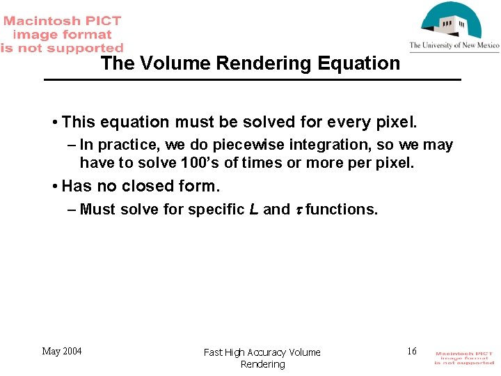 The Volume Rendering Equation • This equation must be solved for every pixel. –