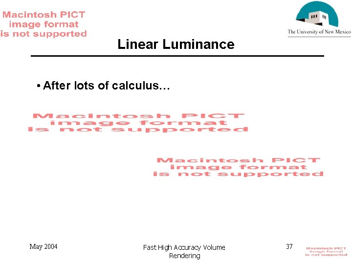 Linear Luminance • After lots of calculus… May 2004 Fast High Accuracy Volume Rendering