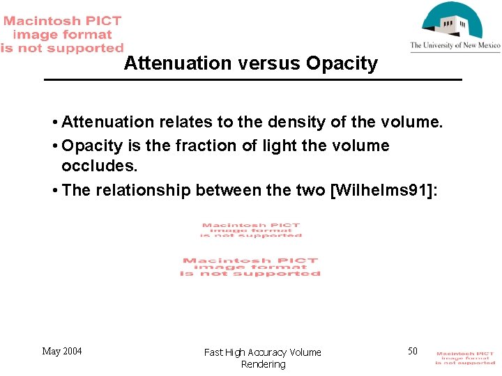 Attenuation versus Opacity • Attenuation relates to the density of the volume. • Opacity