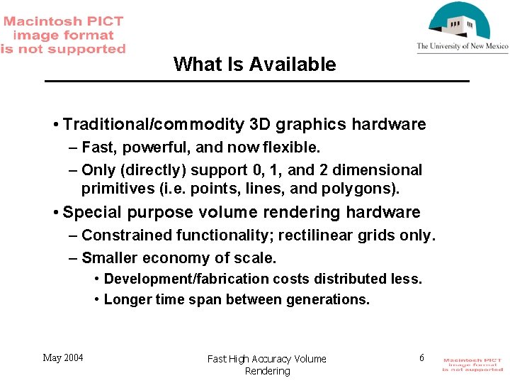 What Is Available • Traditional/commodity 3 D graphics hardware – Fast, powerful, and now